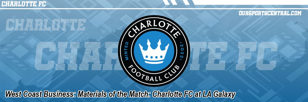 West Coast Business: Materials of the Match: Charlotte FC at LA Galaxy