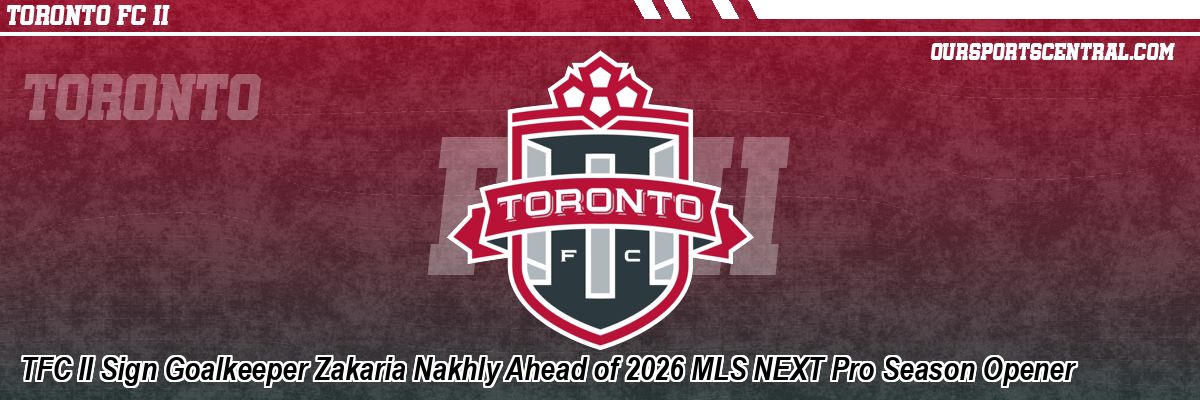 TFC II Sign Goalkeeper Zakaria Nakhly Ahead of 2026 MLS NEXT Pro Season Opener
