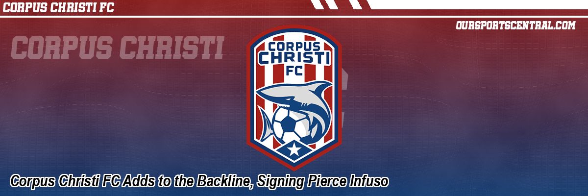 Corpus Christi FC Adds to the Backline, Signing Pierce Infuso
