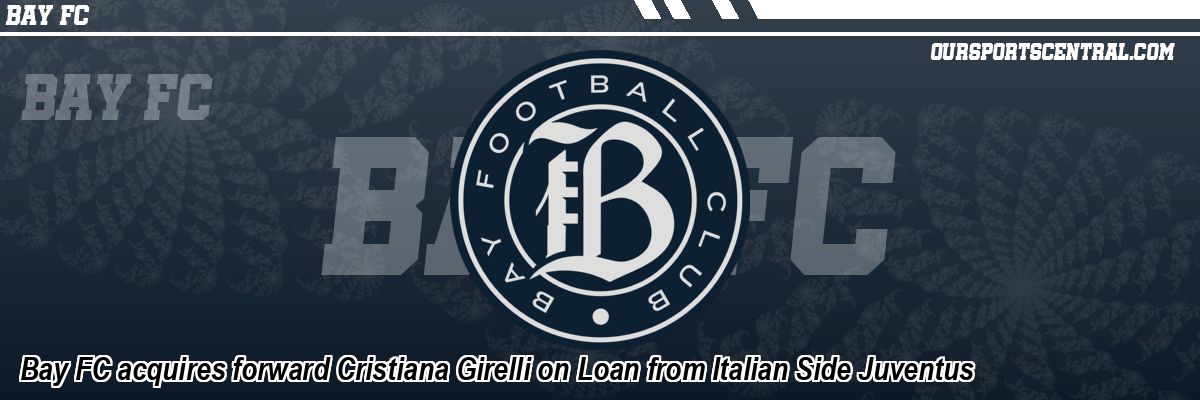 Bay FC acquires forward Cristiana Girelli on Loan from Italian Side Juventus