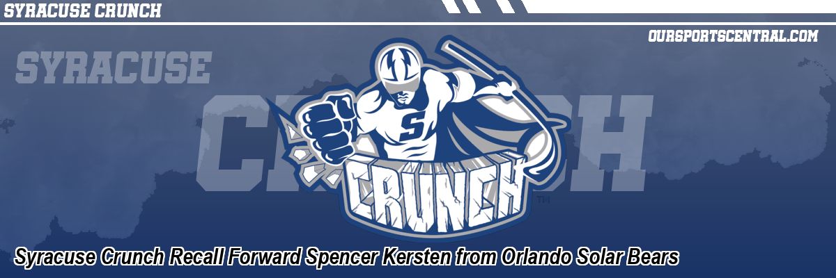 Syracuse Crunch Recall Forward Spencer Kersten from Orlando Solar Bears
