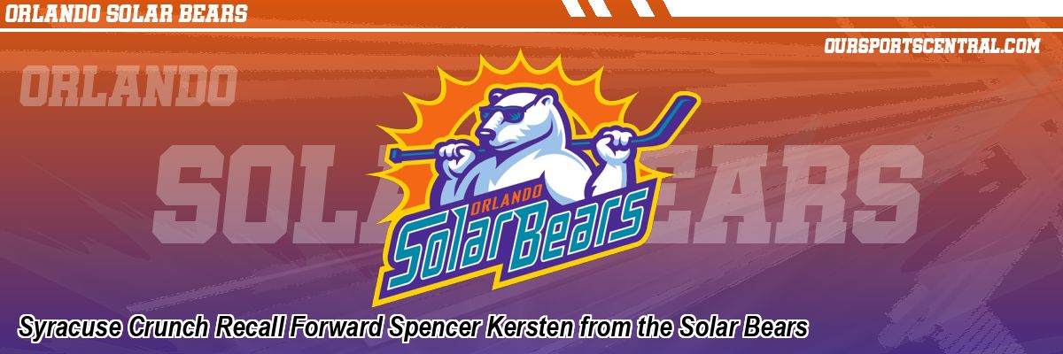 Syracuse Crunch Recall Forward Spencer Kersten from the Solar Bears