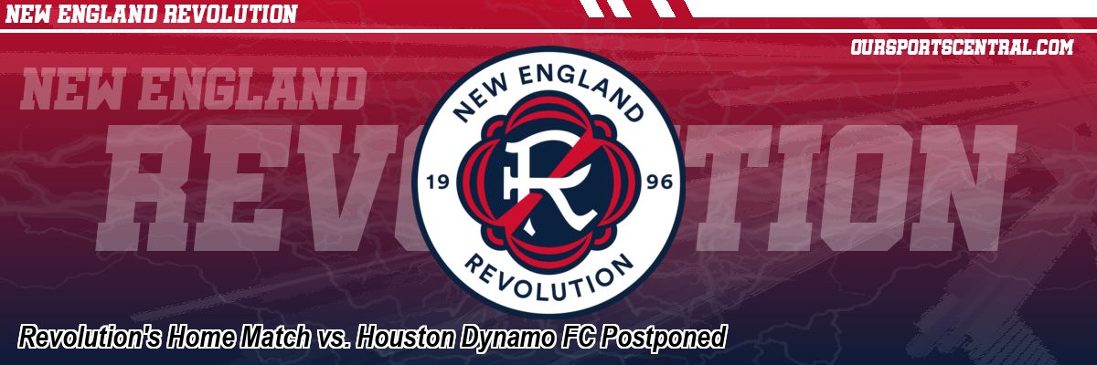 Revolution's Home Match vs. Houston Dynamo FC Postponed