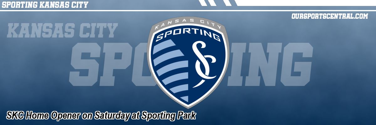 SKC Home Opener on Saturday at Sporting Park