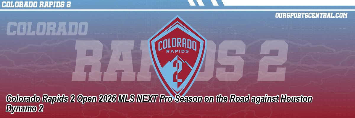 Colorado Rapids 2 Open 2026 MLS NEXT Pro Season on the Road against Houston Dynamo 2