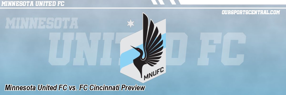Minnesota United FC vs. FC Cincinnati Preview
