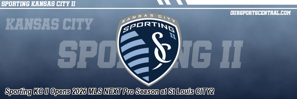 Sporting KC II Opens 2026 MLS NEXT Pro Season at St Louis CITY2