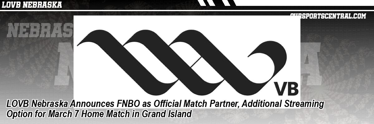 LOVB Nebraska Announces FNBO as Official Match Partner, Additional Streaming Option for March 7 Home Match in Grand Island