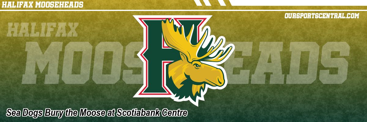Sea Dogs Bury the Moose at Scotiabank Centre