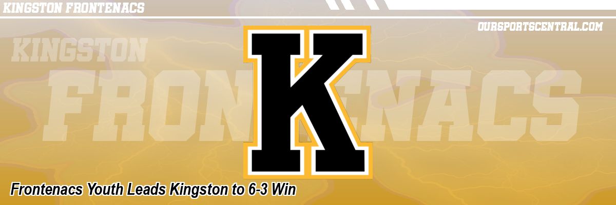 Frontenacs Youth Leads Kingston to 6-3 Win