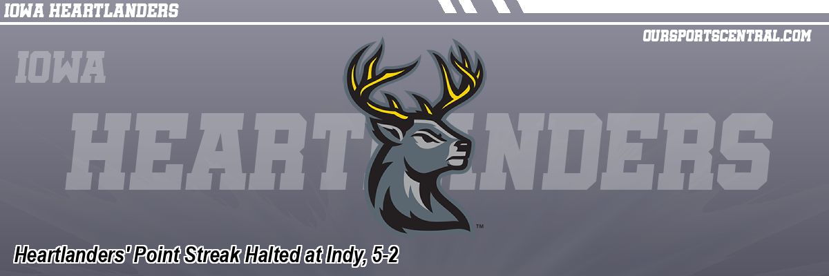 Heartlanders' Point Streak Halted at Indy, 5-2