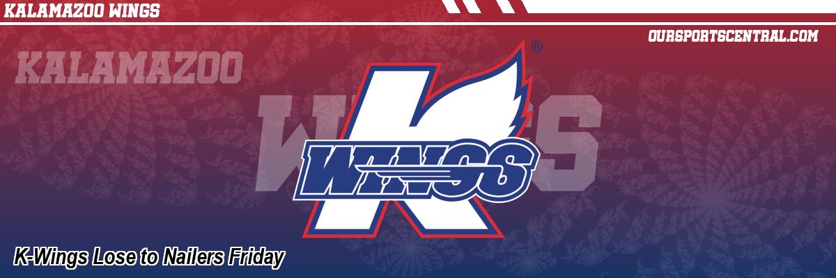 K-Wings Lose to Nailers Friday