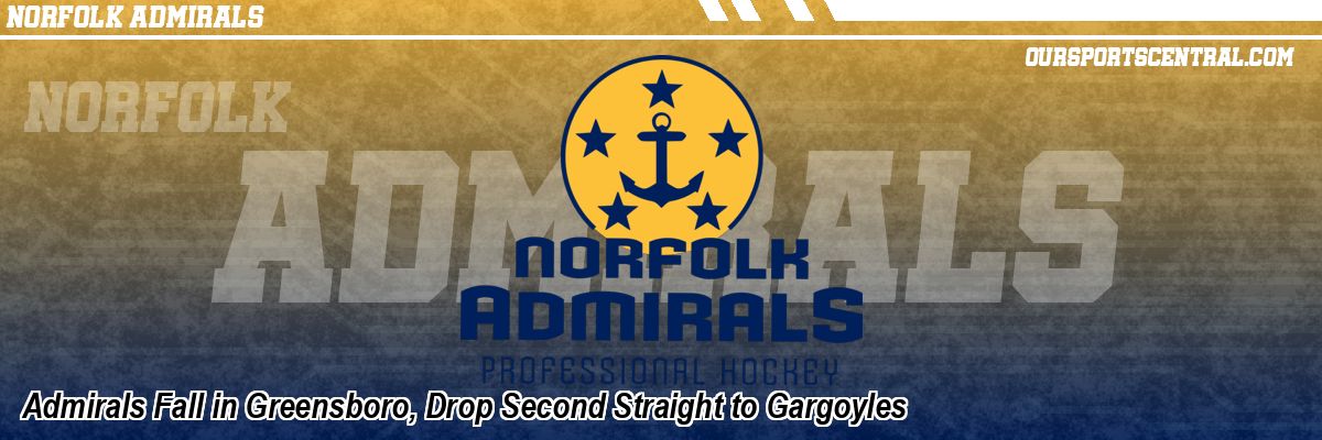 Admirals Fall in Greensboro, Drop Second Straight to Gargoyles
