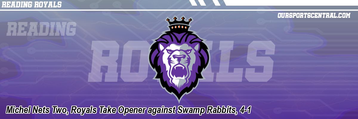 Michel Nets Two, Royals Take Opener against Swamp Rabbits, 4-1