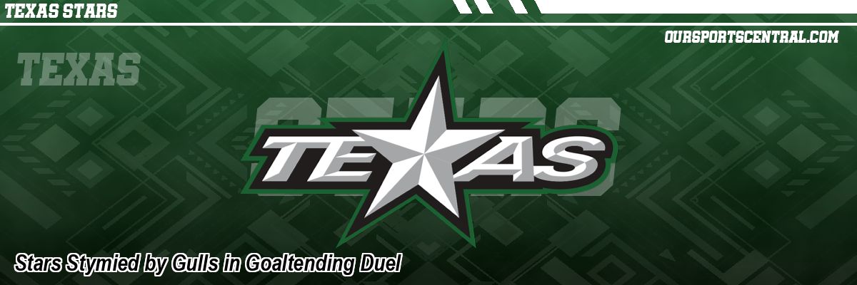 Stars Stymied by Gulls in Goaltending Duel