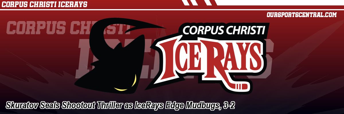 Skuratov Seals Shootout Thriller as IceRays Edge Mudbugs, 3-2