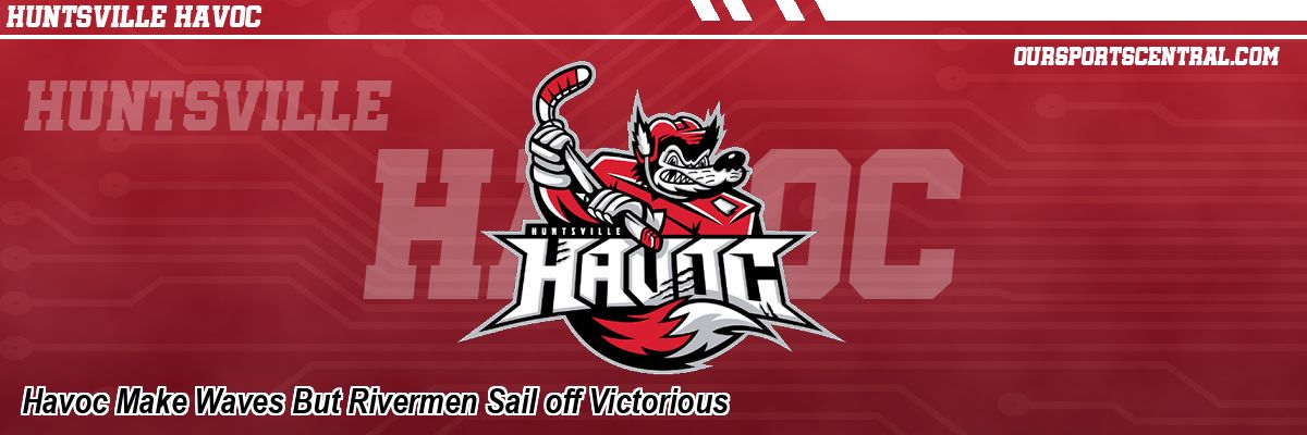 Havoc Make Waves But Rivermen Sail off Victorious
