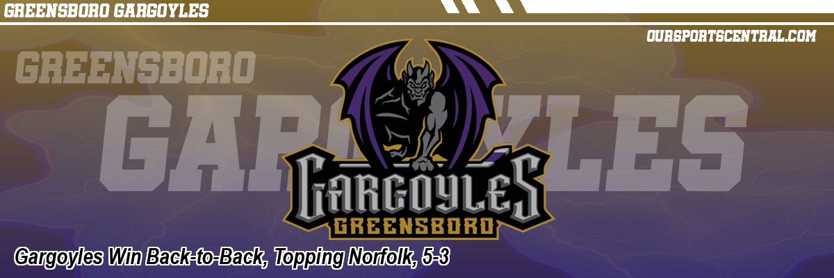 Gargoyles Win Back-to-Back, Topping Norfolk, 5-3