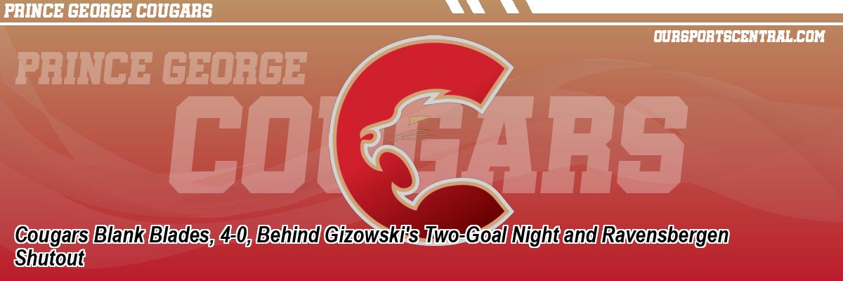 Cougars Blank Blades, 4-0, Behind Gizowski's Two-Goal Night and Ravensbergen Shutout