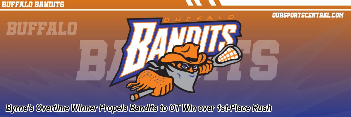 Byrne's Overtime Winner Propels Bandits to OT Win over 1st-Place Rush