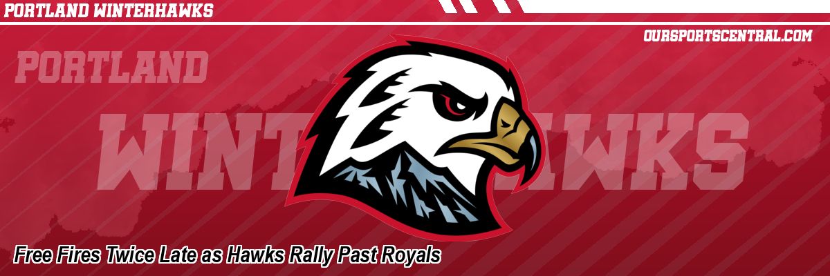 Free Fires Twice Late as Hawks Rally Past Royals