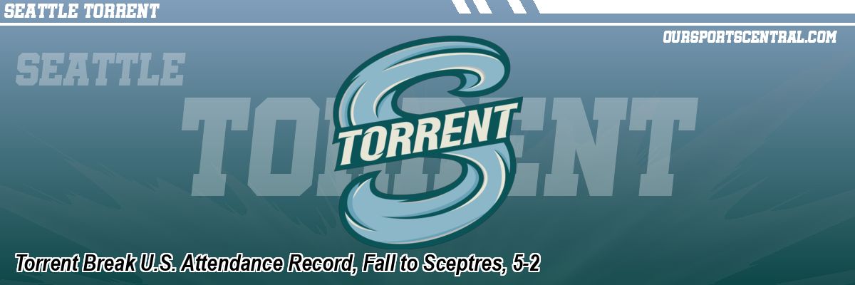 Torrent Break U.S. Attendance Record, Fall to Sceptres, 5-2