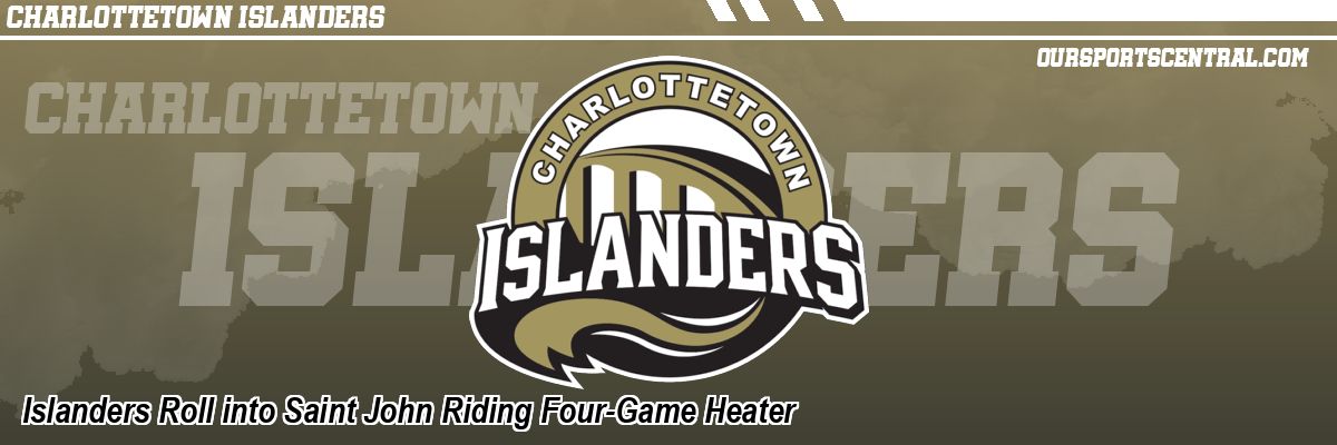Islanders Roll into Saint John Riding Four-Game Heater