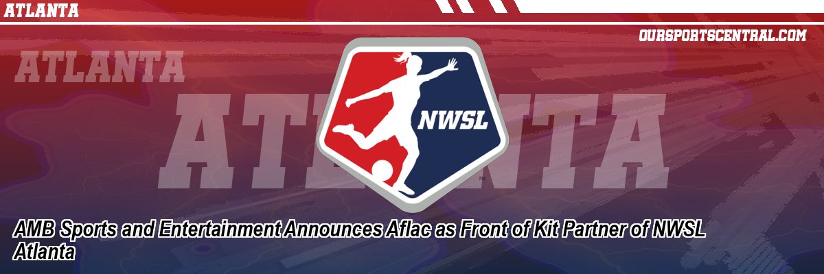 AMB Sports and Entertainment Announces Aflac as Front of Kit Partner of NWSL Atlanta