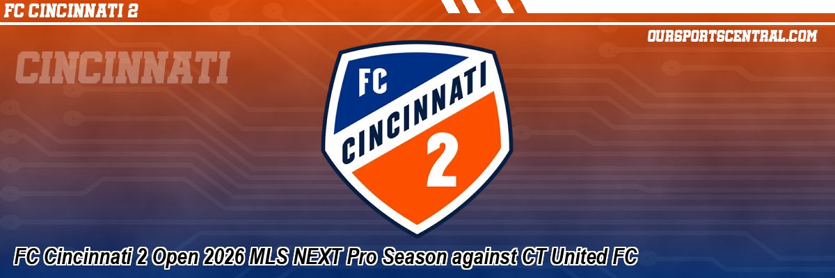 FC Cincinnati 2 Open 2026 MLS NEXT Pro Season against CT United FC