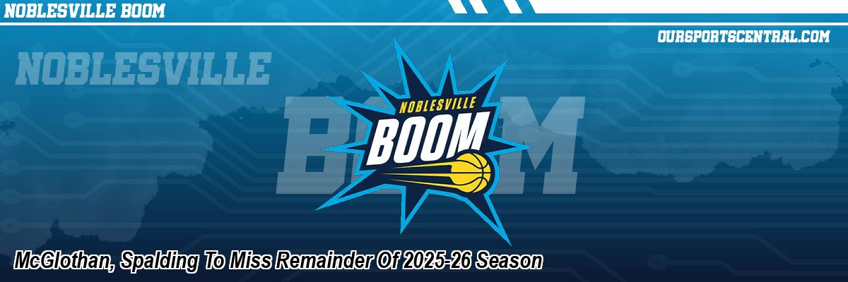 McGlothan, Spalding To Miss Remainder Of 2025-26 Season