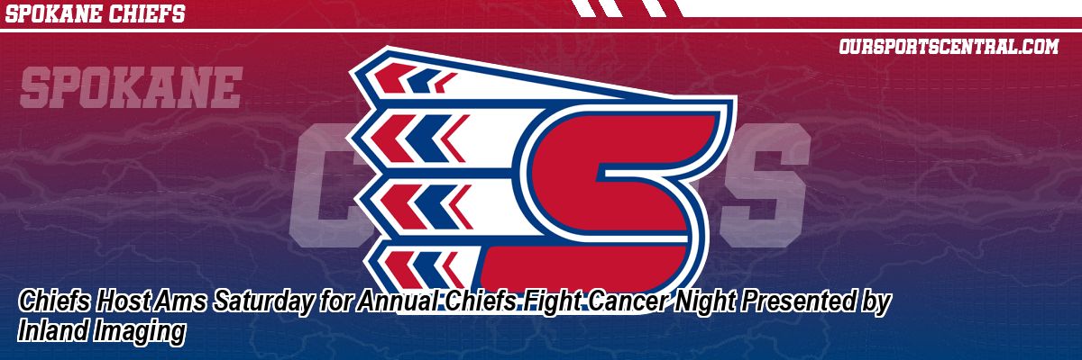 Chiefs Host Ams Saturday for Annual Chiefs Fight Cancer Night Presented by Inland Imaging