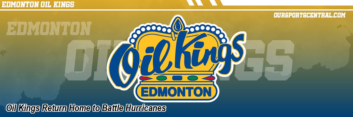 Oil Kings Return Home to Battle Hurricanes