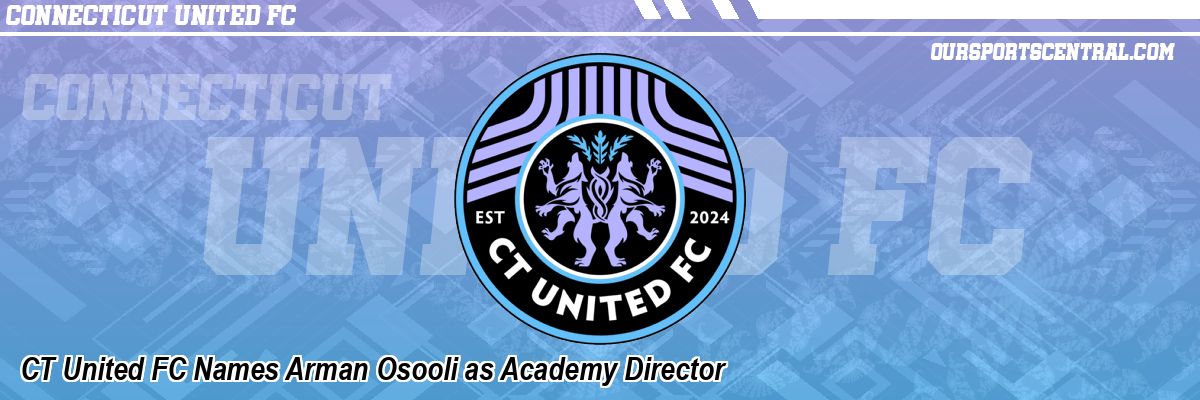 CT United FC Names Arman Osooli as Academy Director