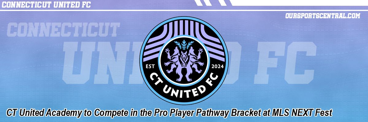 CT United Academy to Compete in the Pro Player Pathway Bracket at MLS NEXT Fest