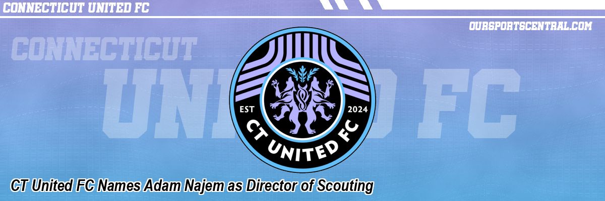 CT United FC Names Adam Najem as Director of Scouting