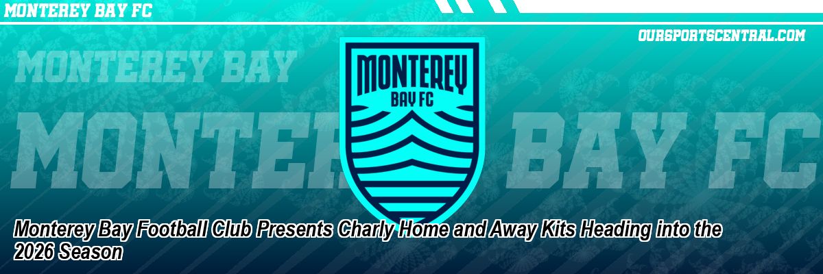 Monterey Bay Football Club Presents Charly Home and Away Kits Heading into the 2026 Season