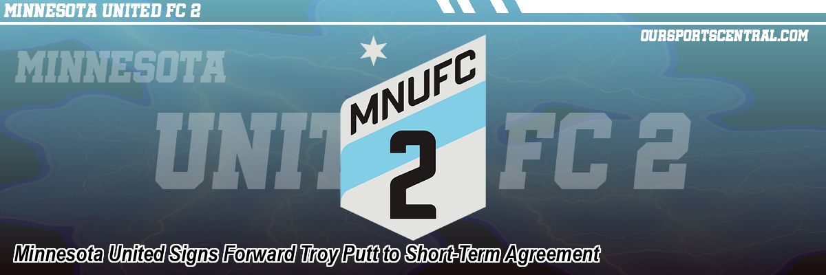 Minnesota United Signs Forward Troy Putt to Short-Term Agreement