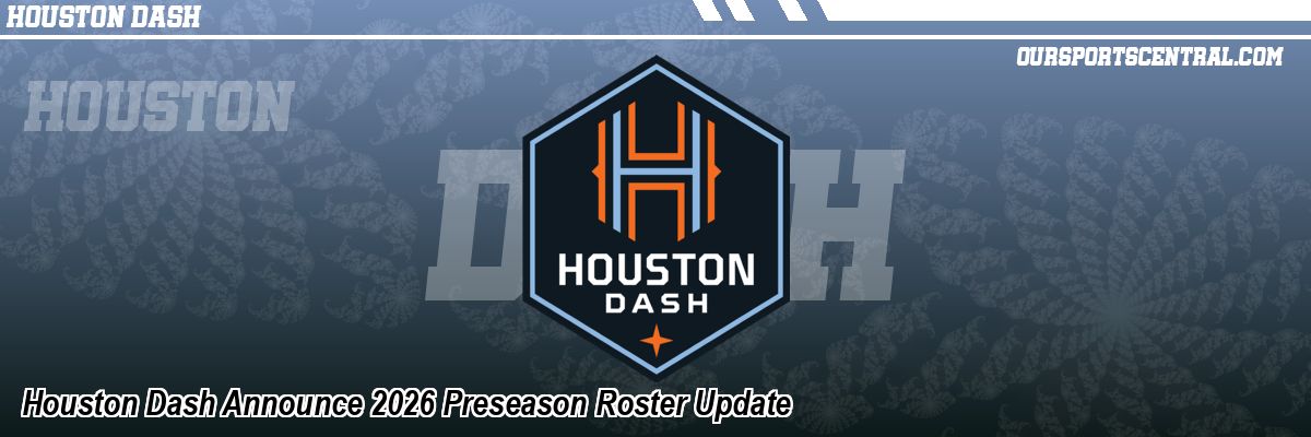 Houston Dash Announce 2026 Preseason Roster Update