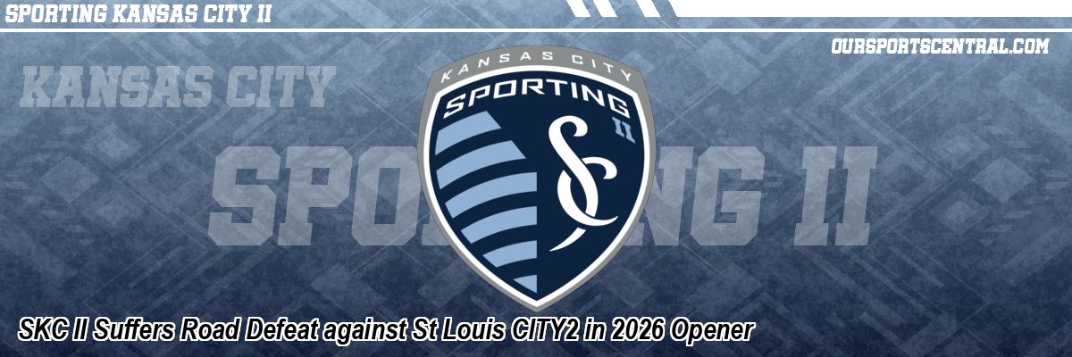 SKC II Suffers Road Defeat against St Louis CITY2 in 2026 Opener