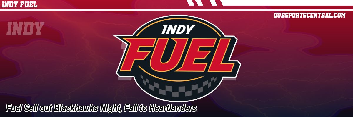 Fuel Sell out Blackhawks Night, Fall to Heartlanders