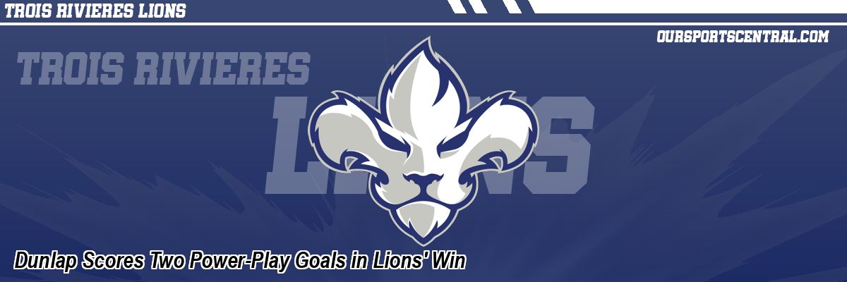 Dunlap Scores Two Power-Play Goals in Lions' Win