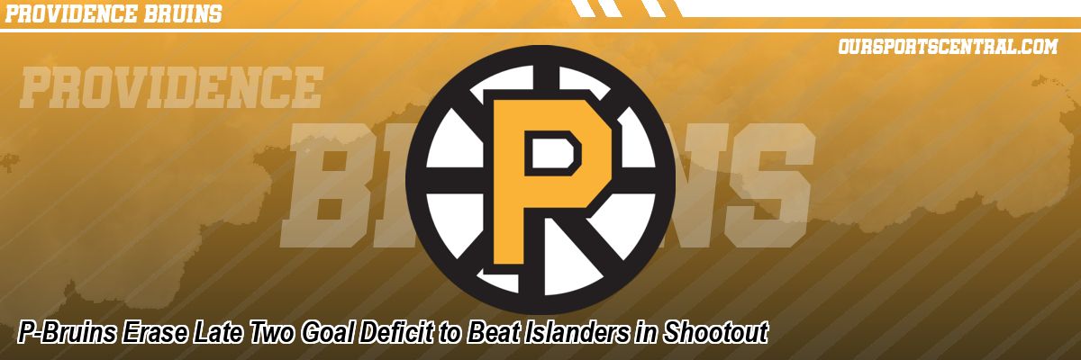 P-Bruins Erase Late Two Goal Deficit to Beat Islanders in Shootout