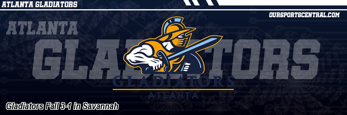 Gladiators Fall 3-1 in Savannah