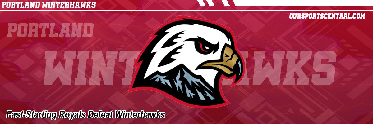 Fast-Starting Royals Defeat Winterhawks