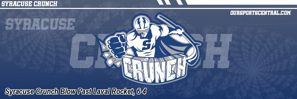 Syracuse Crunch Blow Past Laval Rocket, 6-4