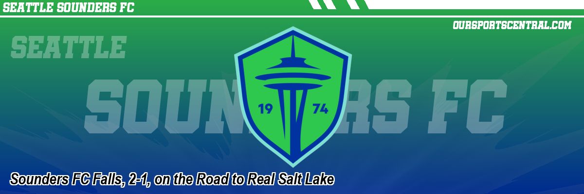 Sounders FC Falls, 2-1, on the Road to Real Salt Lake