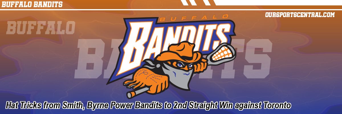 Hat Tricks from Smith, Byrne Power Bandits to 2nd Straight Win against Toronto