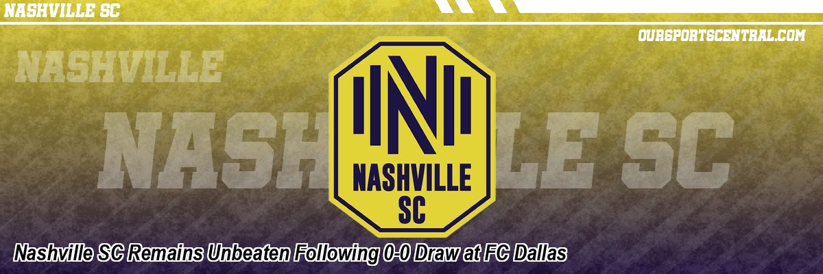 Nashville SC Remains Unbeaten Following 0-0 Draw at FC Dallas