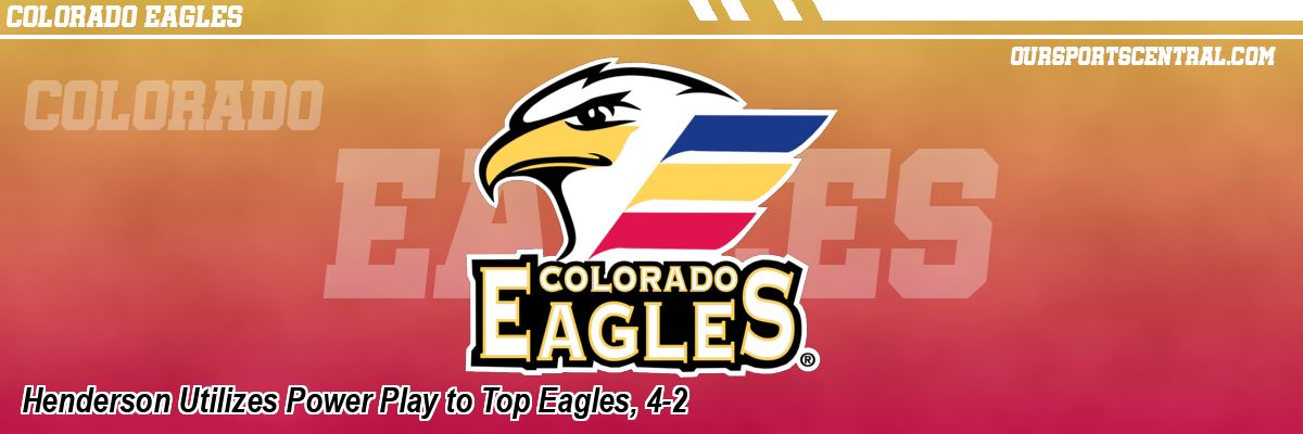 Henderson Utilizes Power Play to Top Eagles, 4-2