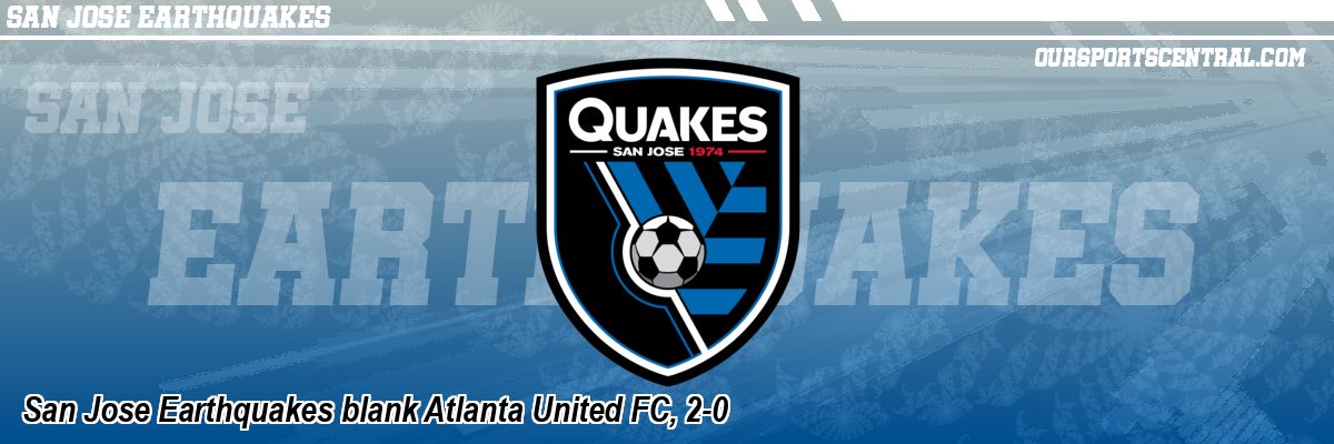 San Jose Earthquakes blank Atlanta United FC, 2-0